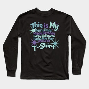 This is my Merry Xmas, Happy Birthday, Happy Halloween and So on T-Shirt Long Sleeve T-Shirt